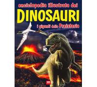 Enciclopedia illustrata dei dinosauri. I giganti della Preistoria