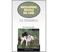 Enciclopedia pratica del cane. La femmina