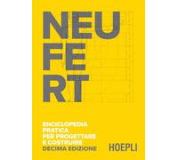 Ernst Neufert – Enciclopedia pratica per progettare e costruire – Fondamenti, norme e prescrizioni