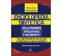 Enciclopedia sintetica della proprietà intellettuale e sui brevetti. Dalle radici filosofiche alla tutela attraverso la brevettazione
