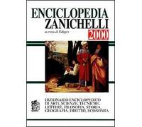 Enciclopedia Zanichelli 2000. Dizionario enciclopedico di arti, scienze, tecniche, lettere, filosofia, storia, geografia, diritto, economia