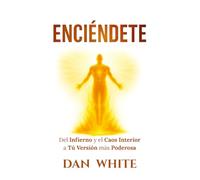 ENCIÉNDETE: Del Infierno y el Caos Interior a tu Versión más Poderosa