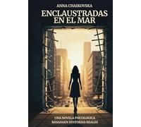 Enclaustradas en el Mar: Una Novela Psicologica Basadaen Historias Reales
