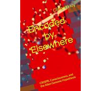 Encoded by Elsewhere: CRISPR, Consciousness, and the Alien Genome Hypothesis