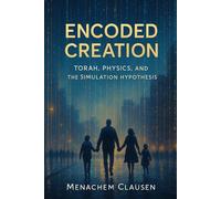 Encoded Creation: Torah’s Hidden Blueprint for a Simulated Universe