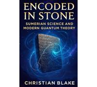 Encoded in Stone: Sumerian Science and Modern Quantum Theory