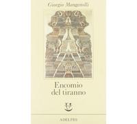 Encomio del tiranno. Scritto all'unico scopo di fare dei soldi