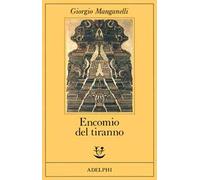 Encomio del tiranno. Scritto all'unico scopo di fare dei soldi