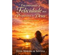 Encontrando a Felicidade nos Propósitos de Deus: Conhecimento liberta