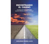 Encontrando el camino: Los pasos para lograr significado al solucionar dilemas a través de la Axiología (Versión a color)