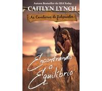 Encontrando o Equilíbrio: No coração da Austrália, mulheres corajosas e cavalos inesquecíveis