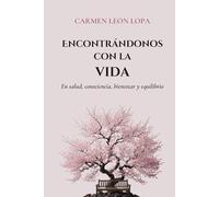 ENCONTRÁNDONOS CON LA VIDA: En salud, consciencia, bienestar y equilibrio