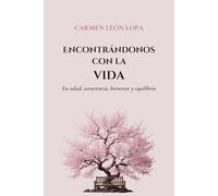 ENCONTRÁNDONOS CON LA VIDA: En salud, consciencia, bienestar y equilibrio