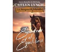 Encontrar el Equilibrio: En el corazón de Australia, mujeres valientes y caballos inolvidables