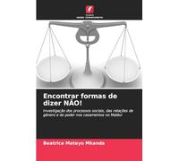 Encontrar formas de dizer NÃO!: Investigação dos processos sociais, das relações de género e do poder nos casamentos no Maláui