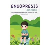 Encopresis Logbook: A personal tool to track all important aspects of your child's fecal incontinence