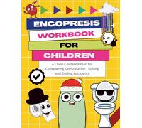 Encopresis Workbook for Children: A Child-Centered Plan for Conquering Constipation , Soiling and Ending Accidents