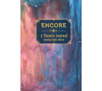 Encore: A Theatre Journal - Opening Night Edition - Capture Every Broadway and Theatre Memory with Show Reviews, Ratings, Stage Door Autographs and Tony Award Winners Checklist