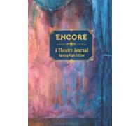 Encore: A Theatre Journal - Opening Night Edition - Capture Every Broadway and Theatre Memory with Show Reviews, Ratings, Stage Door Autographs and Tony Award Winners Checklist