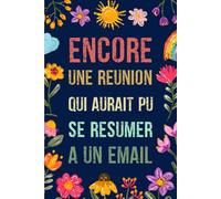 Encore une réunion qui aurait pu se résumer à un email: Carnet de Notes drôle et amusant pour collègues au travail, idée cadeau original personnalisé ... humour | Cahier ligné à remplir Format A5.