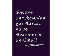 Encore une réunion qui aurait pu se résumer à un email : Carnet de notes Drôle et Cadeau Original pour Collègue, Chef, Bureau - Idéal Pot de Départ et Blague Travail (Format Poche 12.7 x 20.3 cm)