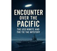 Encounter Over the Pacific: The USS Nimitz and the Tic Tac Mystery