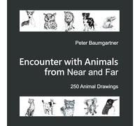 Encounter with Animals from Near and Far: 250 Animal Drawings