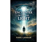ENCOUNTER WITH THE LIGHT: What My UFO Expereince Taught Me About myself