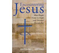Encountering Jesus: How People Come to Faith and Discover Discipleship