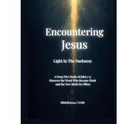 Encountering Jesus: Light in the Darkness: A Verse-by-Verse Study of John 7-9