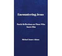 Encountering Jesus: Poetic Reflections on Those Who Knew Him