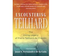 Encountering Teilhard: The Living Legacy of Pierre Teilhard de Chardin