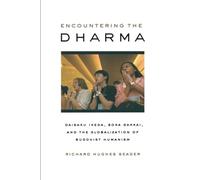 Encountering the Dharma: Daisaku Ikeda, Soka Gakkai, And the Globalization of Buddhist Humanism