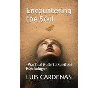Encountering the Soul: -Practical Guide to Spiritual Psychology-