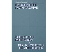Encounters in an archive. Objects of migrations-Photo-objects of art history