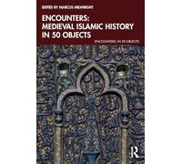Encounters: Medieval Islamic History in 50 Objects