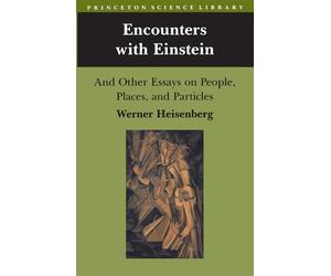 Encounters with Einstein: And Other Essays on People, Places and Particles...