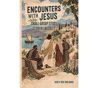 Encounters with Jesus Small Group Study: Student Booklet