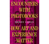 Encounters with Photobooks: How Art and Experience Matter