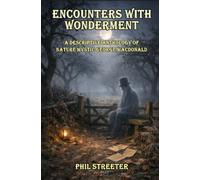 Encounters With Wonderment: A Descriptive Anthology of Nature Mystic George MacDonald