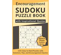 Encouragement Sudoku Puzzle Book with Inspirational Quotes, 125+ Easy to Hard Puzzles with Solutions, Tips, and Encouragement Quotes: Sudoku with Heartfelt Quotes about Encouragement to Warm the Soul