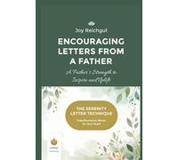 Encouraging Letters from a Father: A Father’s Strength to Inspire and Uplift