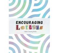 Encouraging Letters: Inspirational Adult Coloring Book for Mindfulness, Relaxation, and Stress Relief with Uplifting Words and Positive Affirmations
