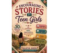 Encouraging Stories for Teen Girls: 30 Christian Stories, Scriptures, Reflections & Prayers for Courage, Hope, Forgiveness & Relationships: 3