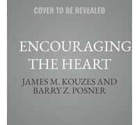 Encouraging the Heart: Igniting Purpose and Providing Meaningful Recognition (2nd Edition)