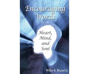 Encouraging Words for the Heart, Mind and Soul