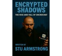 Encrypted Shadows: The Rise and Fall of EncroChat