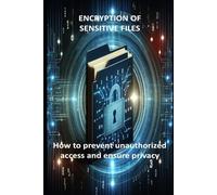 Encryption of Sensitive Files: how to prevent unauthorized access and ensure privacy