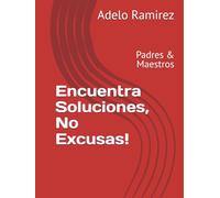 Encuentra Soluciones, No Excusas!: Padres & Maestros