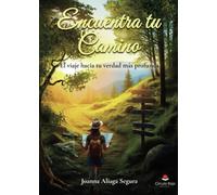 Encuentra tu Camino. El viaje hacia tu verdad más profunda